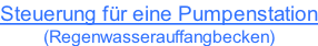 Steuerung für eine Pumpenstation (Regenwasserauffangbecken)