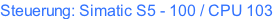 Steuerung: Simatic S5 - 100 / CPU 103