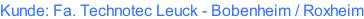 Kunde: Fa. Technotec Leuck - Bobenheim / Roxheim