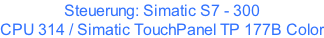 Steuerung: Simatic S7 - 300  CPU 314 / Simatic TouchPanel TP 177B Color